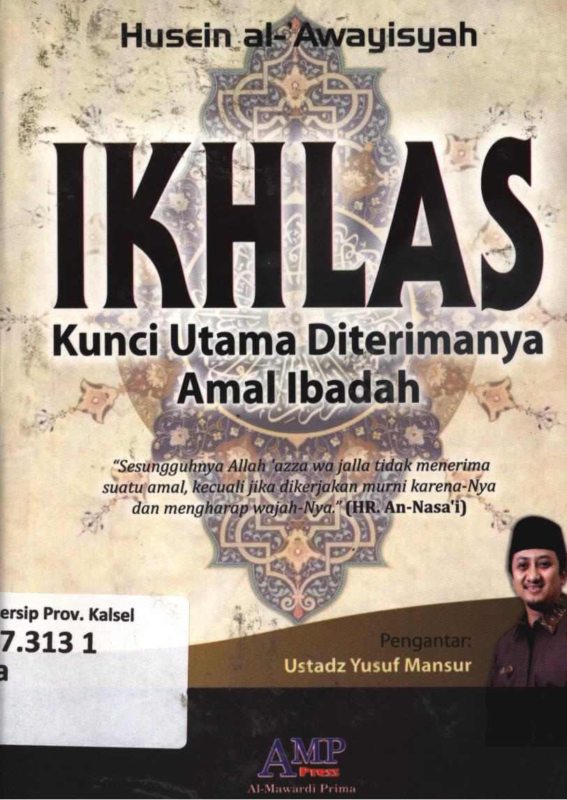 Cover Ikhlas kunci utama diterimanya amal ibadah / Husein al-Awayisyah ; penerjemah, Zainul Mahmudi; editor, Tim AMP Press.