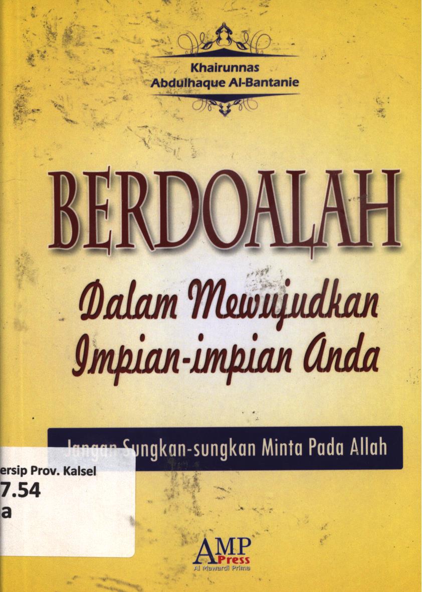 Cover Berdoalah dalam mewujudkan impian-impian anda :  Jangan sungkan-sungkan minta pada Allah / Khairunnas, Abdulhaque Al-Bantanie ; editor, Tim AMP Press.