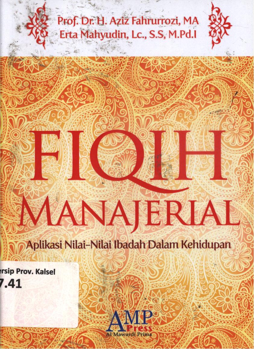 Cover Fiqih manajerial :  Aplikasi nilai-nilai ibadah dalam kehidupan / H. Aziz Fahrurrozi, Erta Mahyudin; editor, Tim AMP Press.