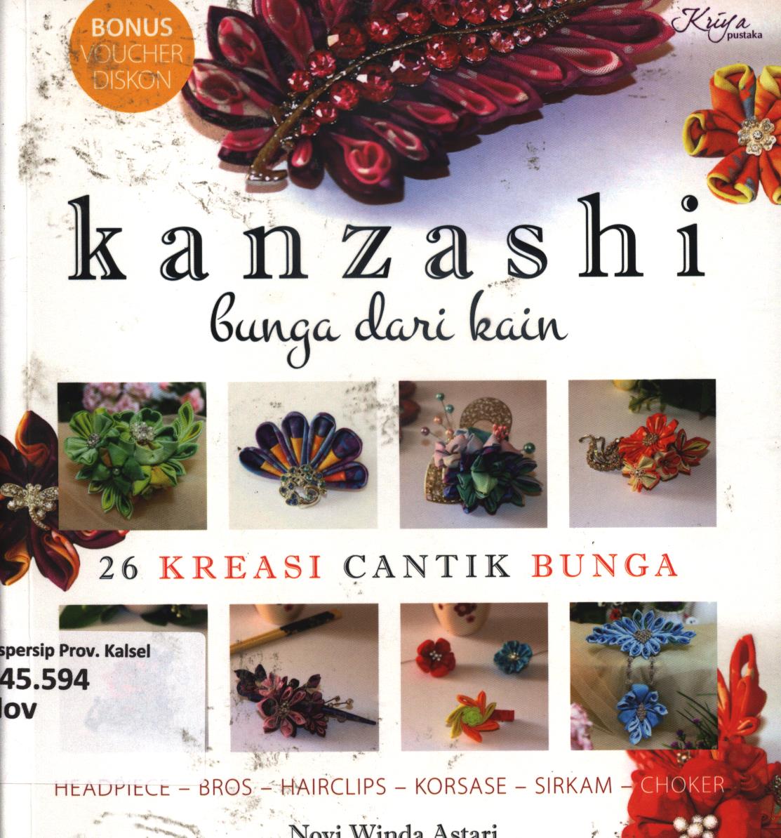 Cover Kanzashi :  Bunga dari kain / Novi Winda Astari ; penyunting, Dwi Fajar Ratri