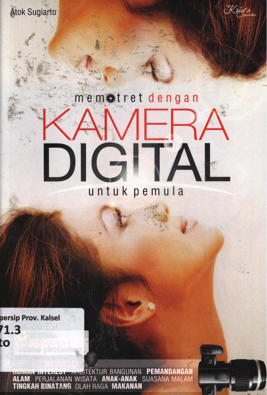 Cover Memotret dengan kamera digital untuk pemula / Atok Sugiarto ; penyunting, Dwi A. Santoso