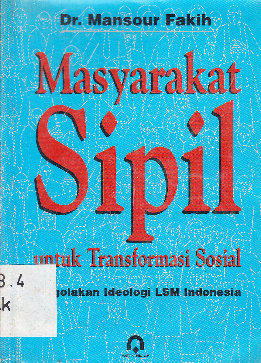 Cover Masyarakat sipil untuk transformasi sosial : pergolakan ideologi LSM Indonesia / Mansoue Fakih ; penerjemah dan penyunting, Muhammad Miftahudin