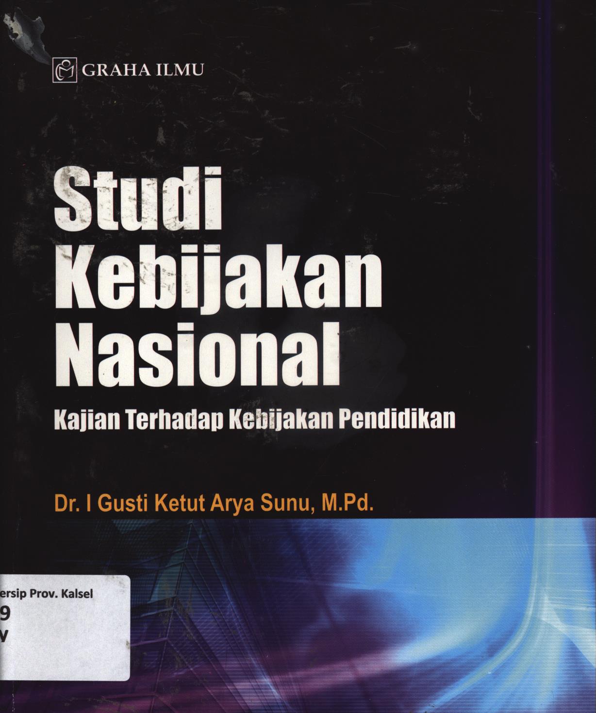 Cover Studi kebijakan nasional :  Kajian terhadap kebijakan pendidikan / I Gusti Ketut Arya Sunu