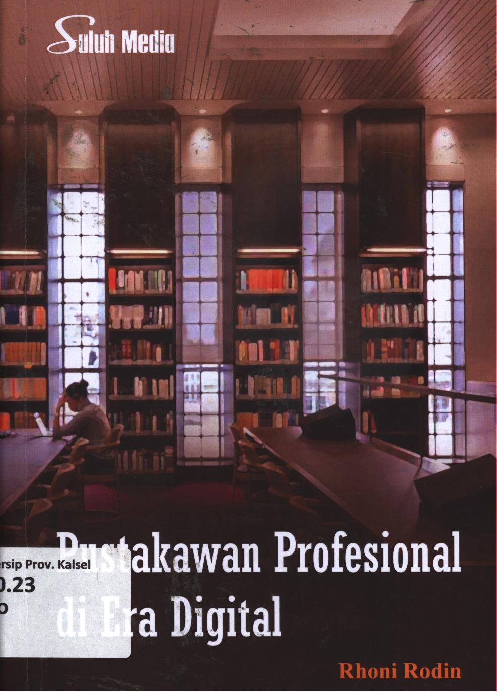 Cover Pustakawan profesional di era digital :  Meningkatkan kreativitas inovatif dan profesionalitas pustakawan / Rhoni Rodin