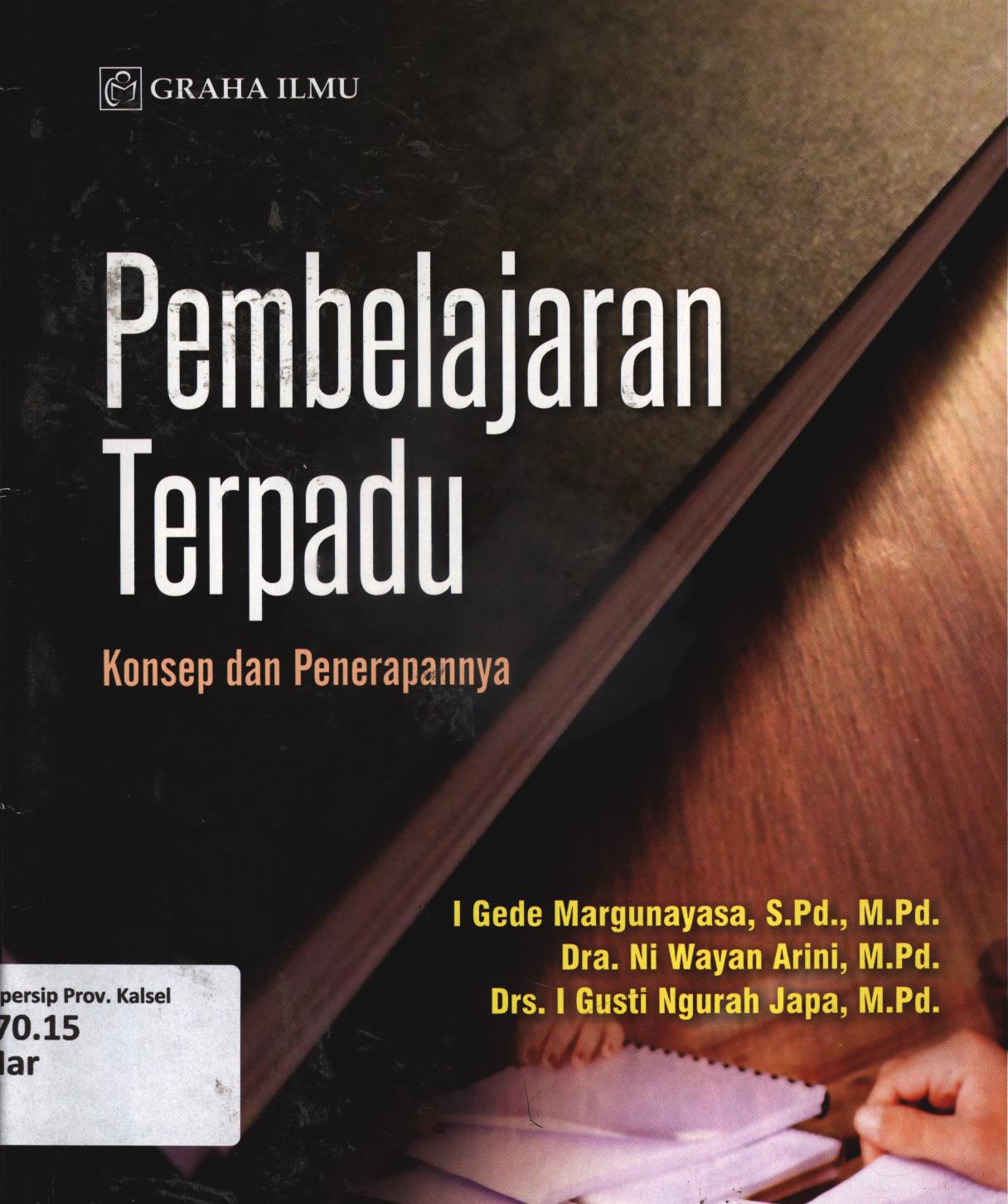 Cover Pembelajaran terpadu :  Konsep dan penerapannya / I Gede Margunayasa, Ni Wayan Arini, I Gusti Ngurah Japa