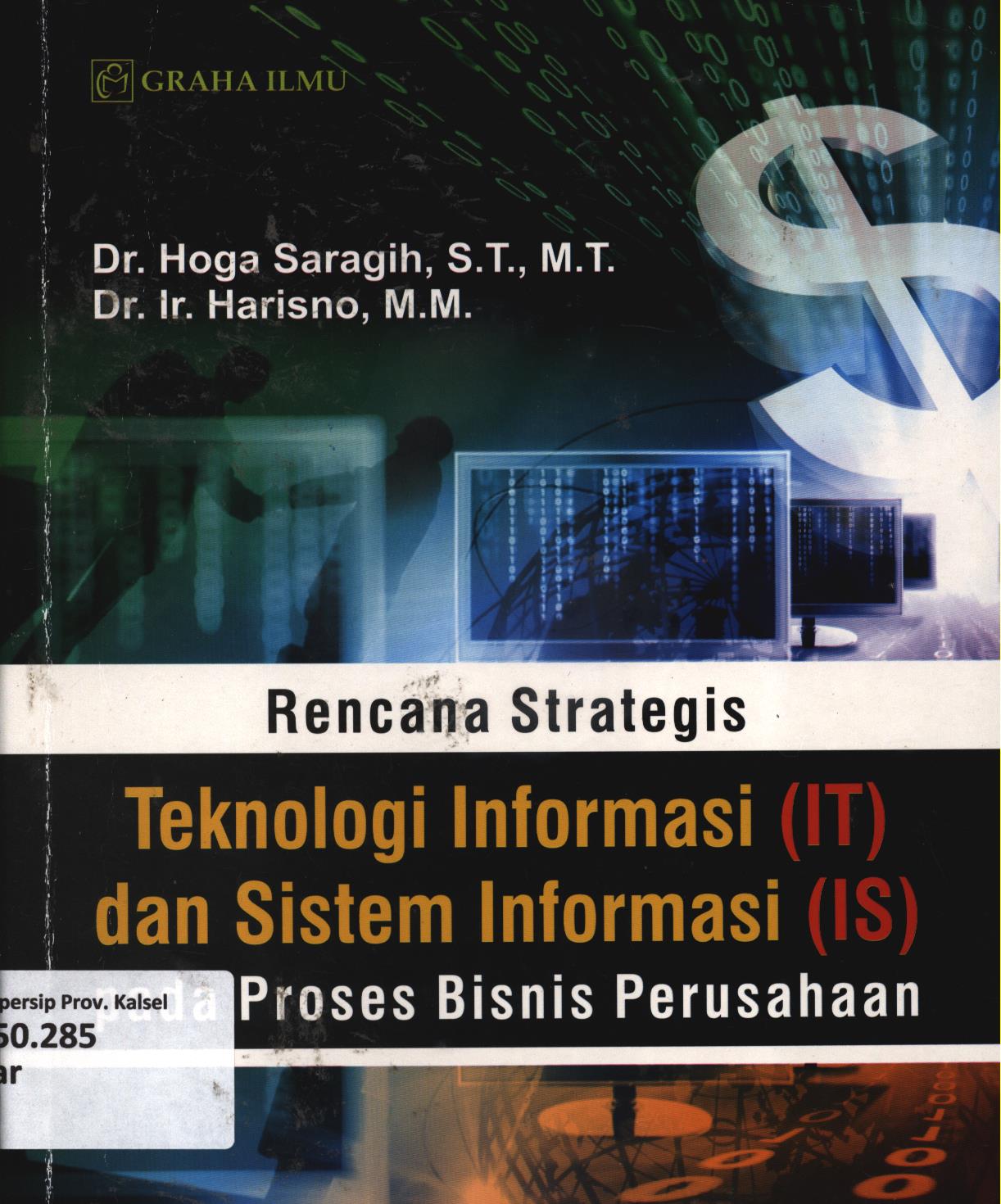 Cover Rencana strategis Teknologi Informasi (IT) dan Sistem Informasi (IS) ppada proses bisnis perusahaan / Hoga Saragih, Harisno