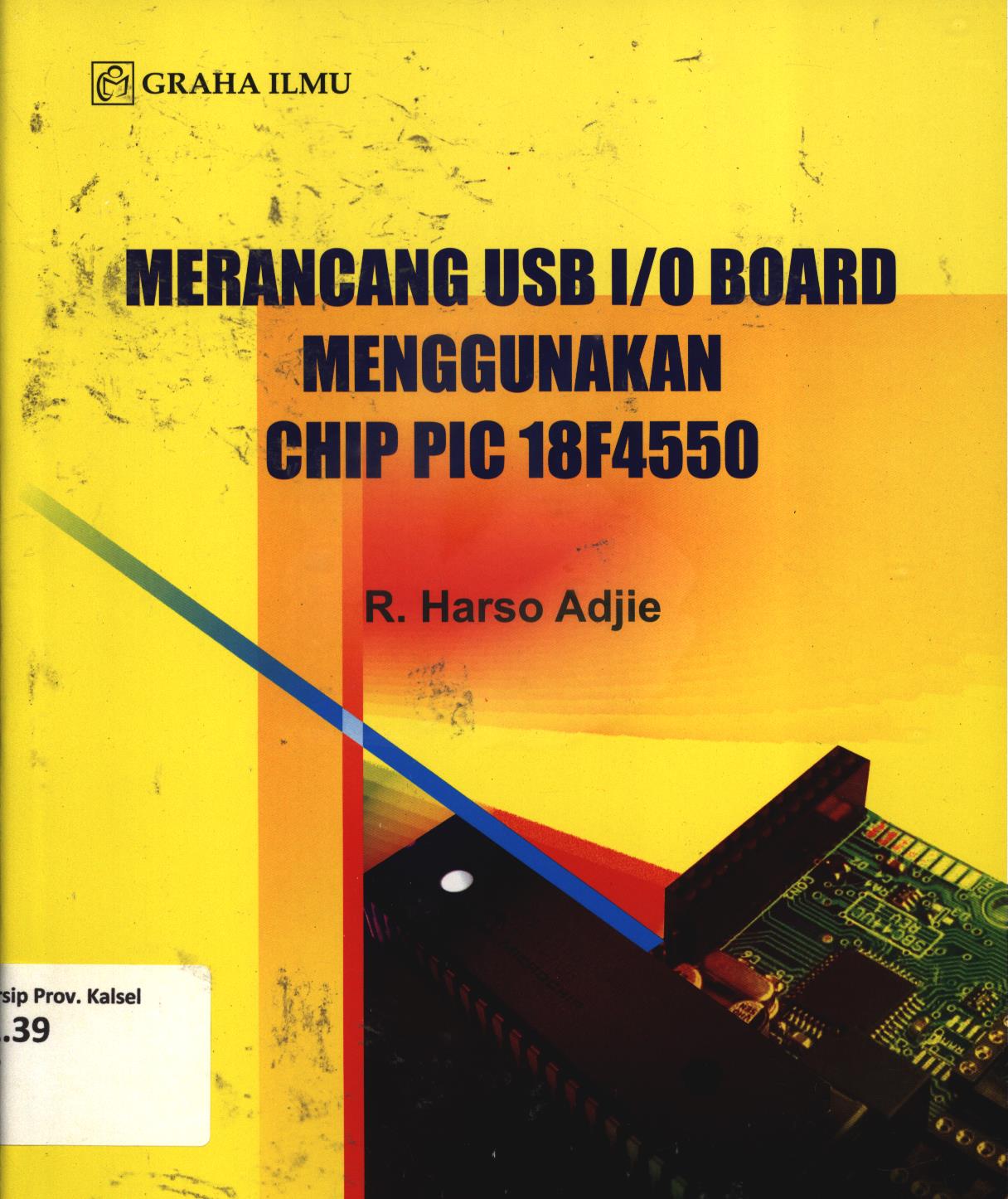 Cover Merancang USB I/0 Board menggunakan Chip PIC 18F4550 / R. Harso Adjie