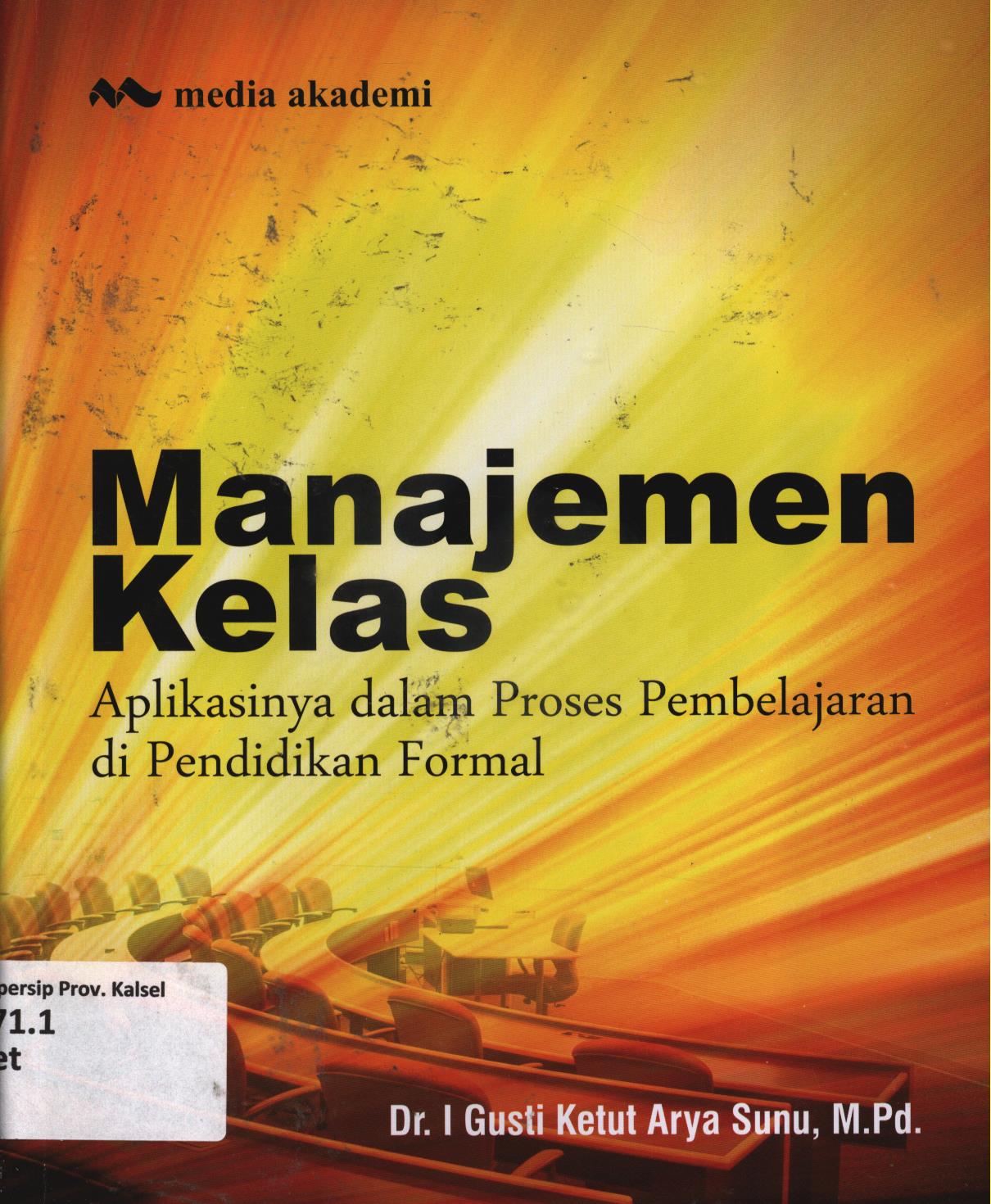 Cover Manajemen kelas :  Aplikasinya dalam proses pembelajaran di pendidikan formal / I Gusti Ketut Arya Sunu