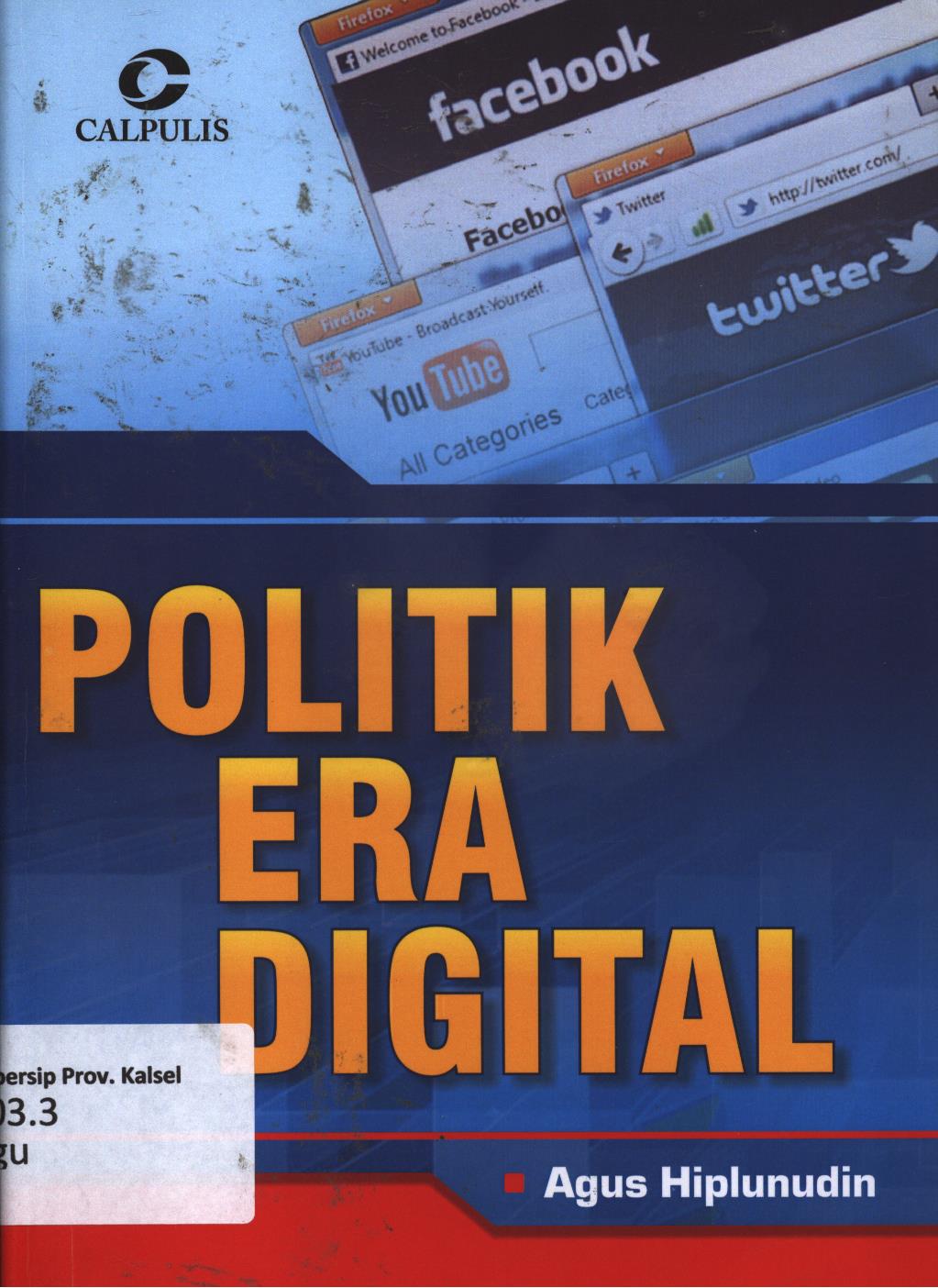 Cover Politik era digital / Agus Hiplunudin