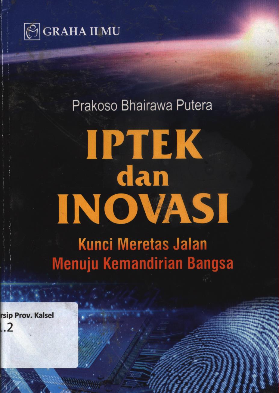 Cover IPTEK dan inovasi :  Kunci meretas jalan menuju kemandirian bangsa / Prakoso Bhairawa Putera