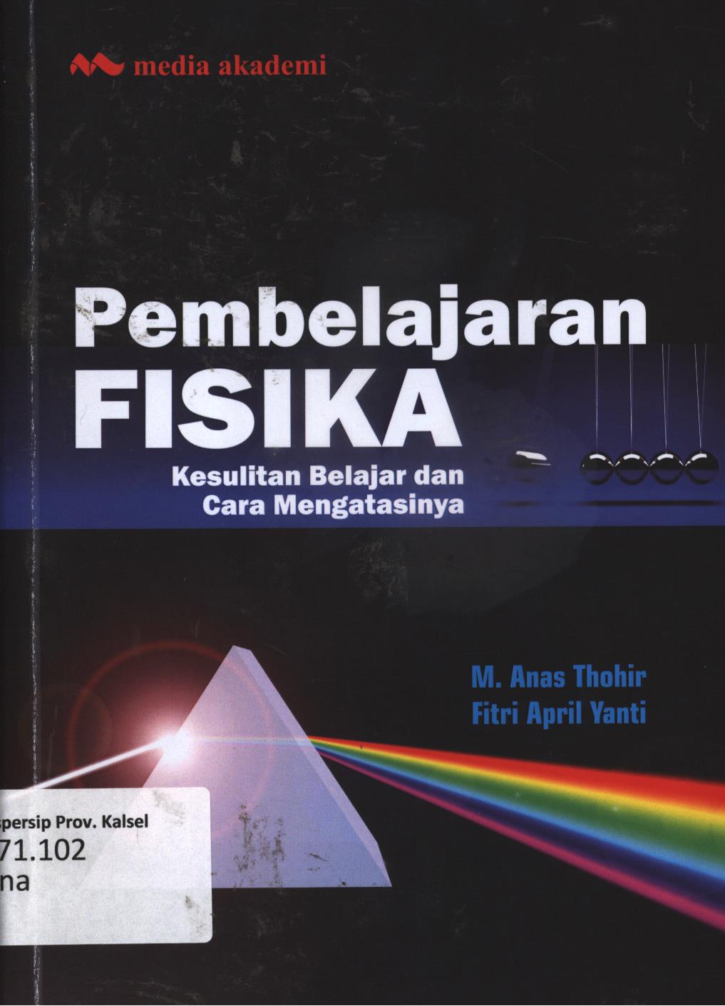 Cover Pembelajaran Fisika :  Kesultan belajar dan cara mengatasinya / M. Anas Thohir, Fitri April Yanti