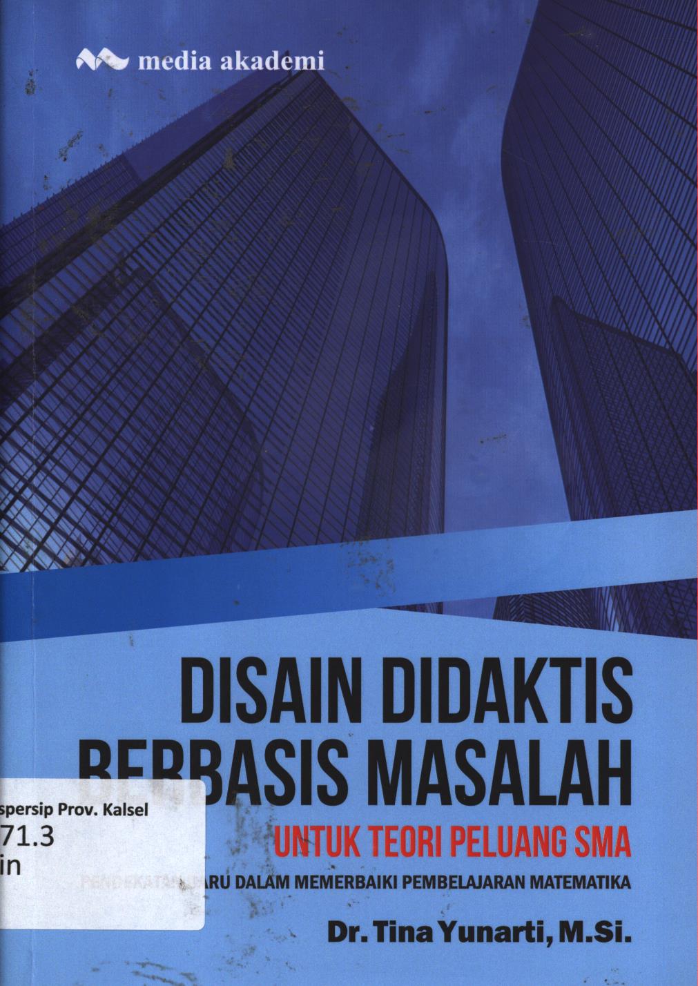 Cover Disain didaktis berbasis masalah untuk teori peluang SMA :  Pendekatan baru dalam memerbaiki pembelajaran / Tina Yunarti
