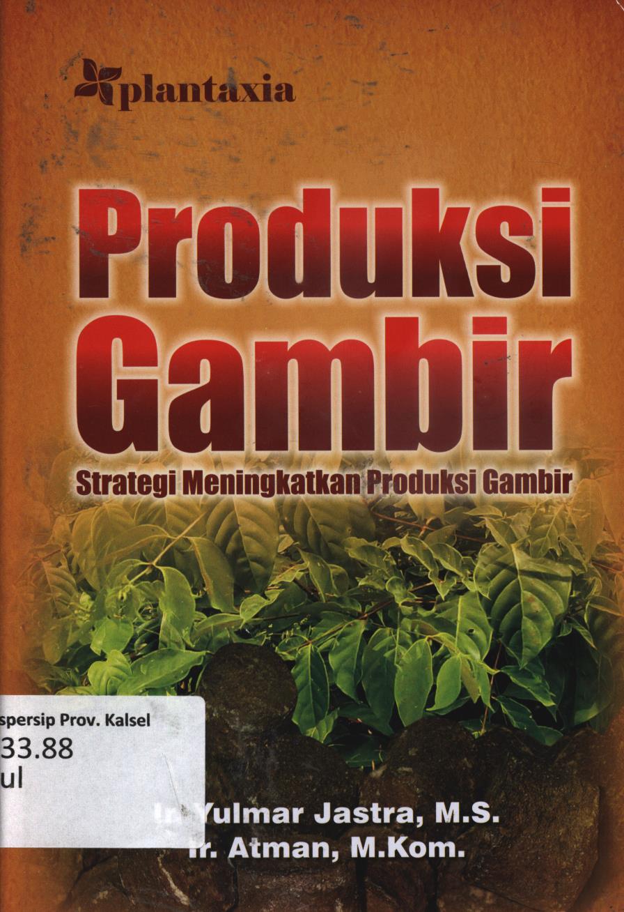 Cover Produksi gambir :  Strategi meningkatkan produksi gambir / Yulmar Jastra, Atman