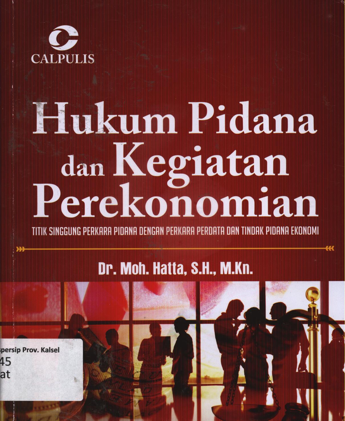 Cover Hukum pidana dan kegiatan perekonomian :  Titik singgung perkara pidana dengan perkara perdata dan tindak pidana ekonomi / Moh. Hatta