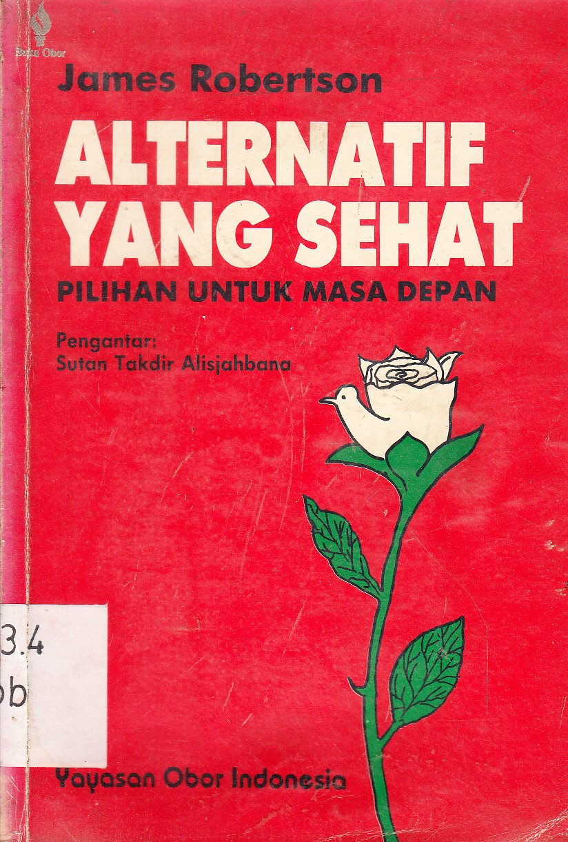 Cover Alternatif yang sehat : pilihan untuk masa depan / James Robertson ; pengantar, Sutan Takdir Alisjahbana ; penerjemah, Sri Kusdiyantinah S.b