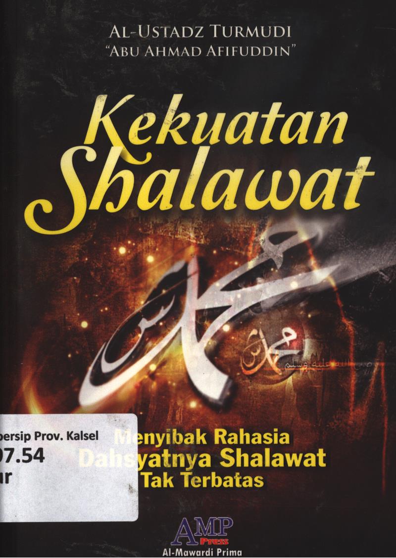 Cover Kekuataan shalawat :  Menyibak rahasia dahsyatnya shalawat tak terbatas / Al-Ustadz Turmuji ' Abu Ahmad Afifuddin' ; editor,Tim AMP Press.