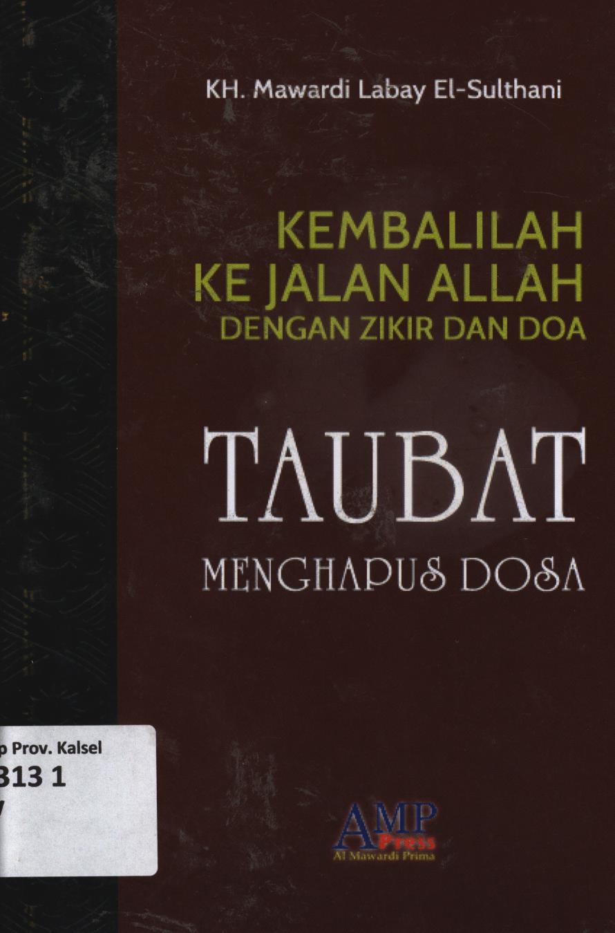 Cover Kembalilah ke jalan Allah dengan zikir dan doa :  Taubat menghapus dosa / KH. Mawardi Labay El Sulthani ; editor, Tim AMP Press.
