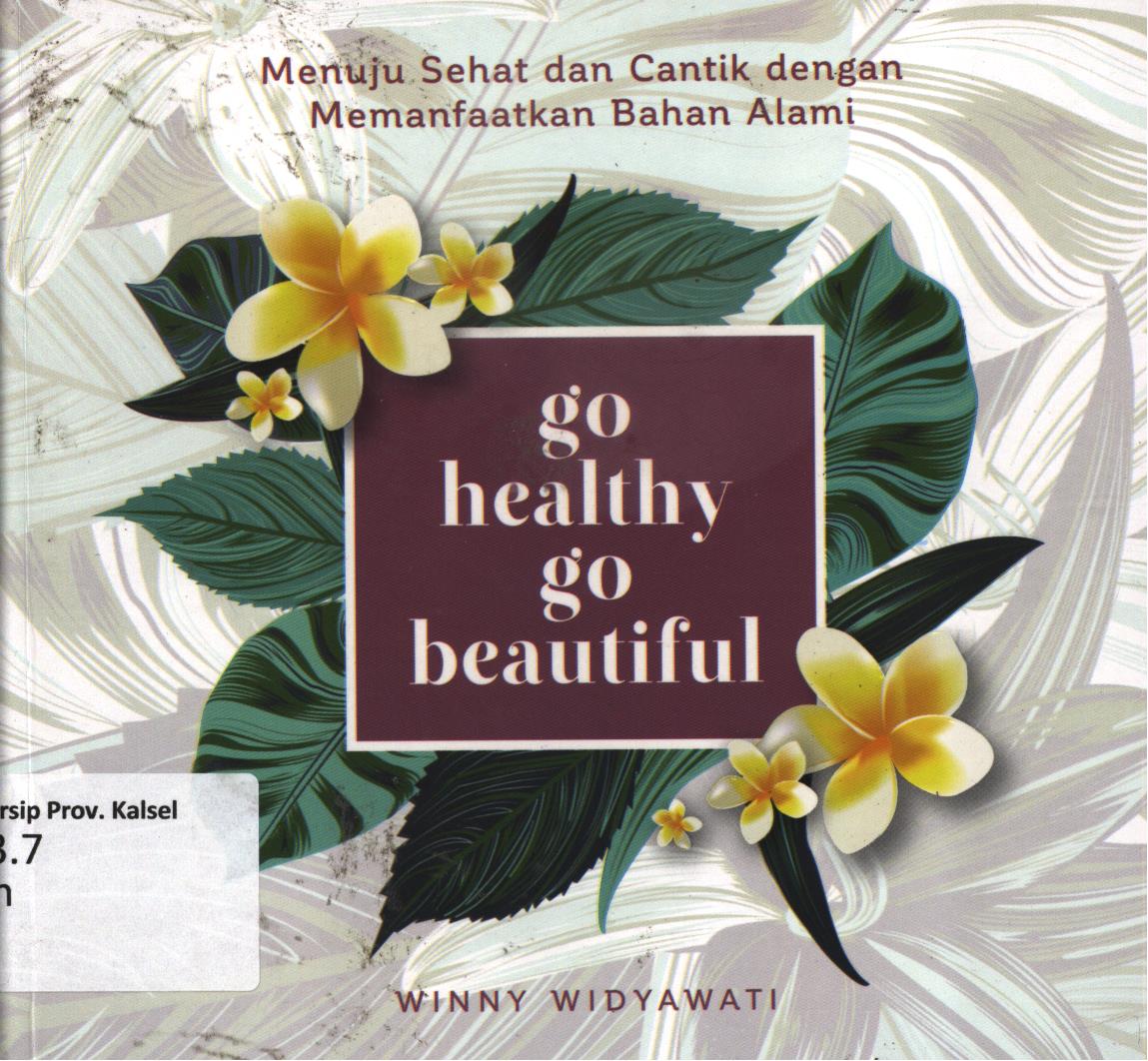 Cover Go healthy go beautiful :  Menuju sehat dan cantik dengan memanfaatkan bahan alami / Winny Widyawati ; editor, A. Mellyora