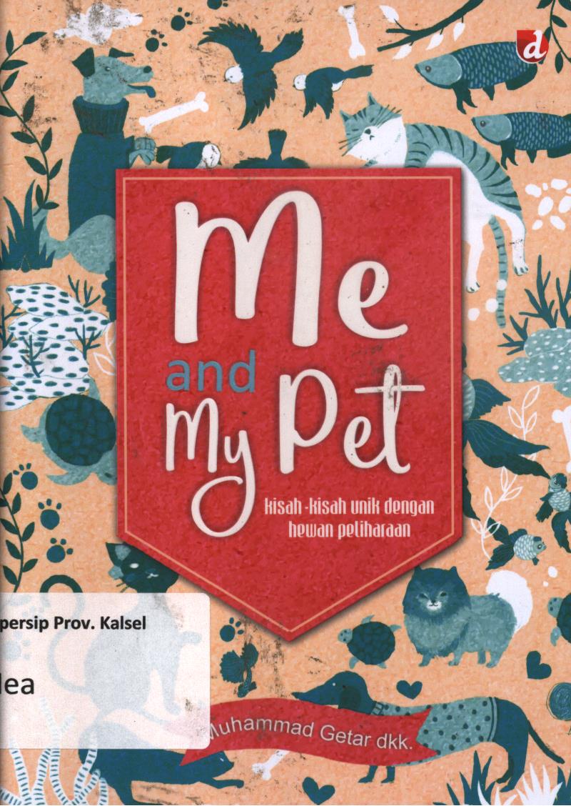 Cover Me and my pet :  Kisah-kisah unik dengan hewan peliharaan / Muhammad Getar dkk ; penyunting, Addin Negara