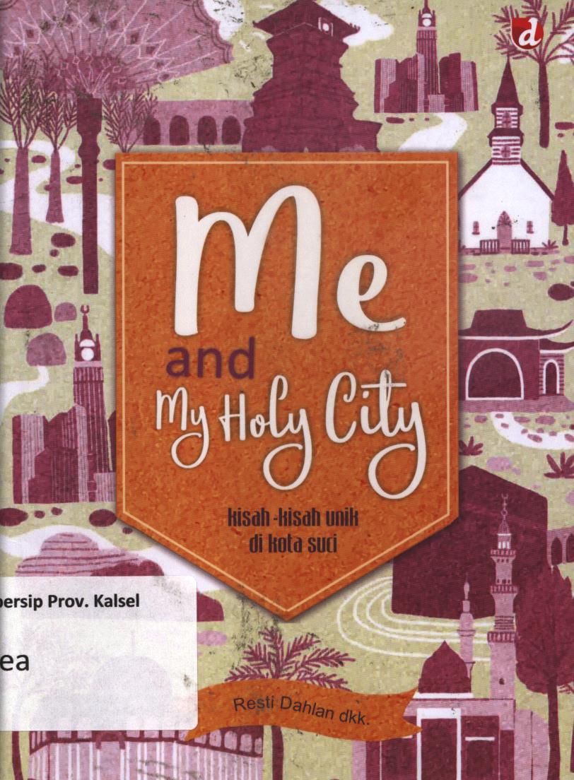 Cover Me and my Holy city :  Kisah-kisah unik di kota suci / Resti Dahlan dkk ; penyunting, Athena