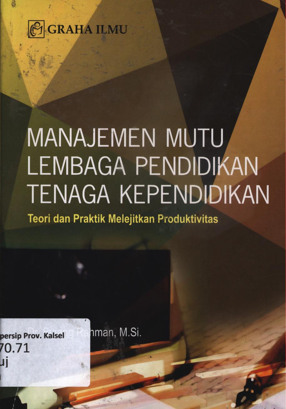 Cover Manajemen mutu lembaga pendidikan tenaga kependidikan :  Teori dan praktik melejitkan produktivitas / Bujang Rahman