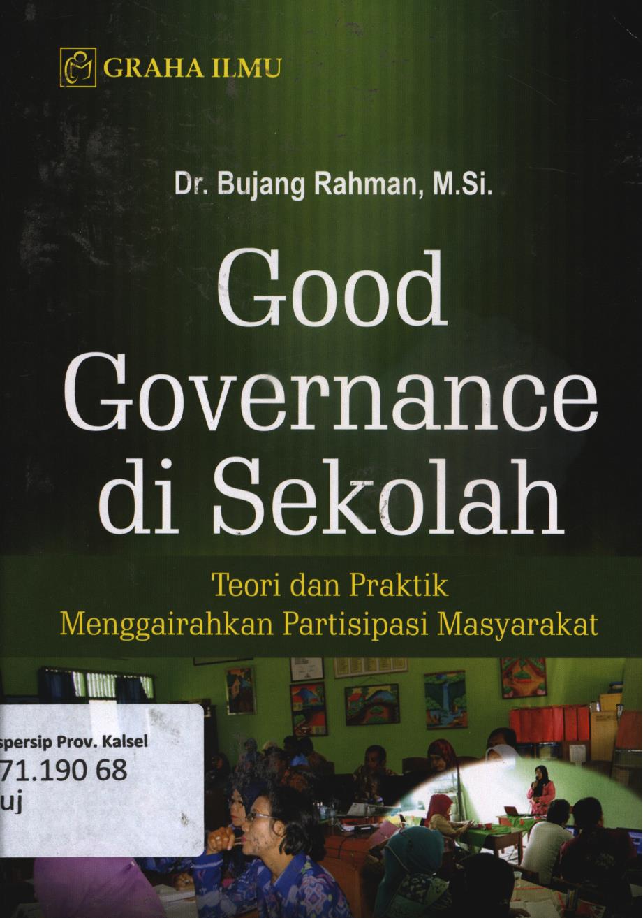 Cover Good governance di sekolah :  Teori dan praktik menggairahkan partisipasi masyarakat / Bujang Rahman