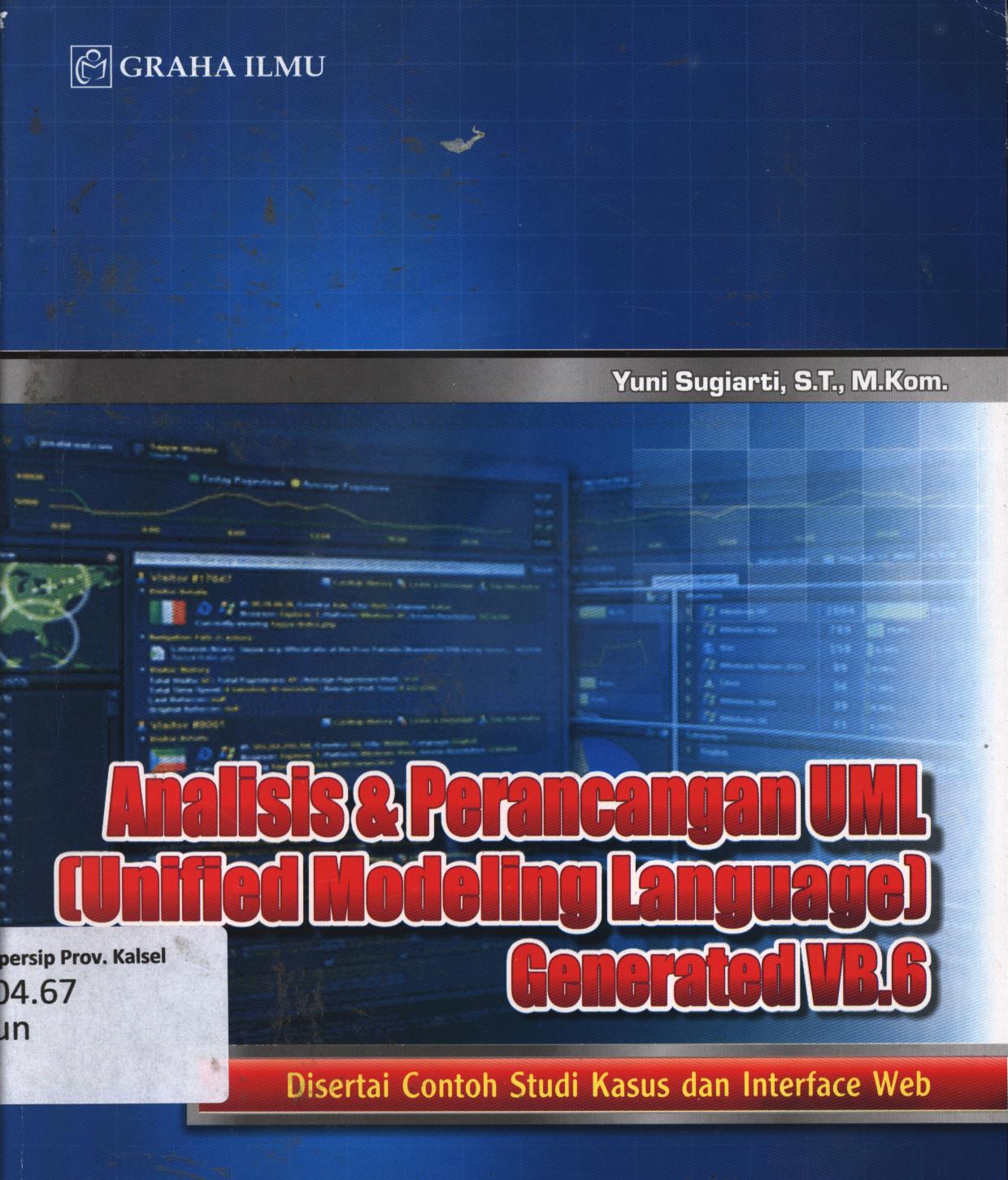 Cover Analisis dan perancangan UML (Unified Modeling Language) generated VB.6 disertai contoh studi kasus dan interface Web / Yuni Sugiarti