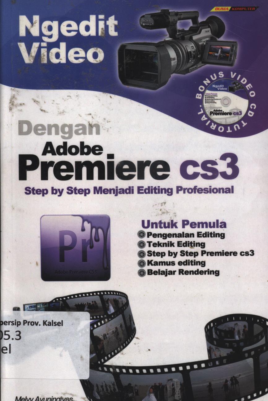 Cover Ngedit video dengan adobe premiere cs3 :  Step by step menjadi editing profesional untuk pemula / Melvy Ayuningtyas, editor, Galoenk Ramadhan