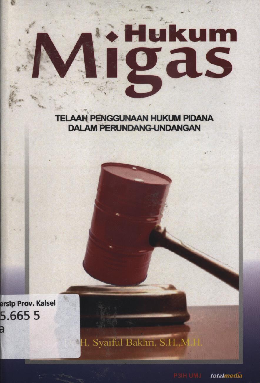 Cover Hukum migas :  Telaah penggunaan hukum pidana dalam perundang-undangan / H. Syaiful Bakhri ; editor, Sobirin Malian