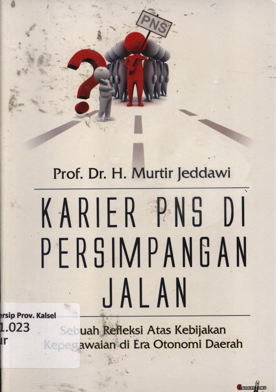 Cover Karier PNS di persimpangan jalan :  Sebuah refleksi atas kebijakan kepegawaian di era otonomi daerah / H. Murtir Heddawi ; penyunting, Puguh Hendrawan