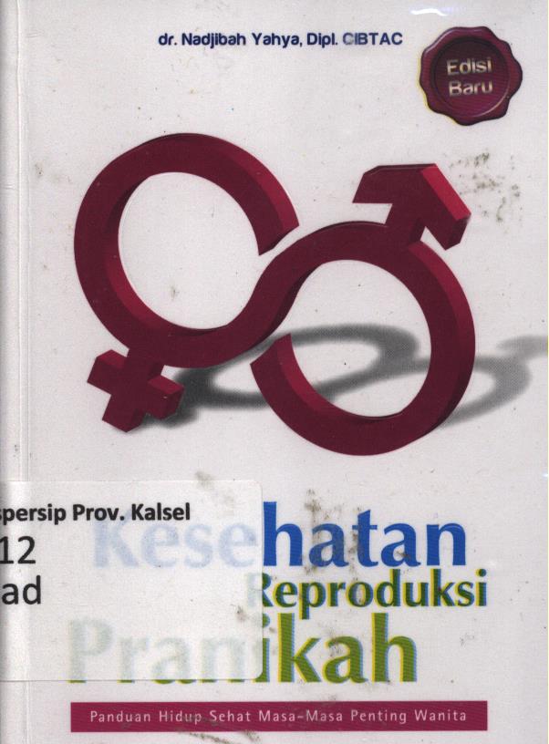 Cover Kesehatan reproduksi pranikah :  Panduan hidup sehat masa-masa penting wanita / Nadjibah Yahya ; editor, Nur Laili M.