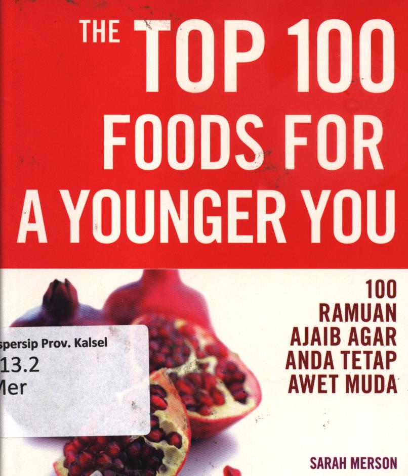 Cover The top 100 foods for a younger you :  100 ramuan ajaib agar anda tetap awet muda / Sarah Merso ; penerjemah, Nur Chasanah ; editor, Cahyadi Prabowo.