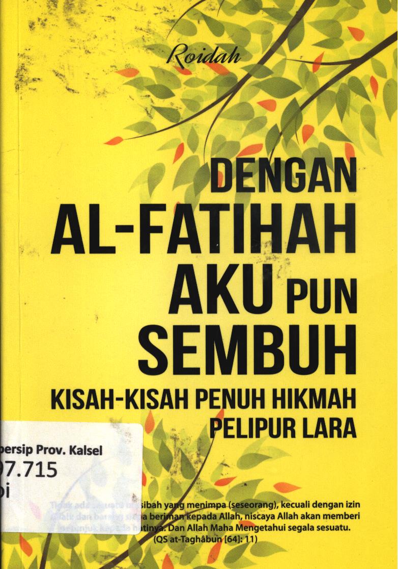 Cover Dengan Al-Fatihah aku pun sembuh :  kisah-kisah penuh hikmah pelipur lara / Roidah ; editor, Fiedha L Hasiem.