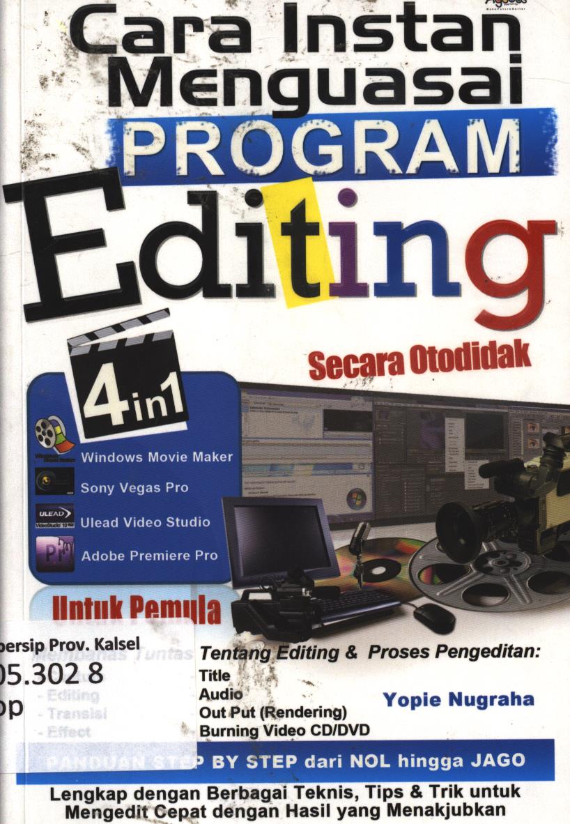 Cover Cara instan mengusai program editing :  windows movie maker, song vegas pro, ulead video studio 10, adobe premiere pro / Yopie Nugraha ; Latief