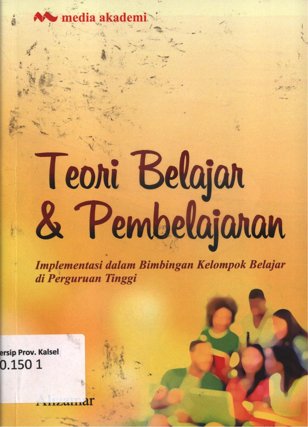 Cover Teori belajar dan pembelajaran :  Implementasi dalam bimbingan kelompok belajar di Perguruan Tinggi / Alizimar