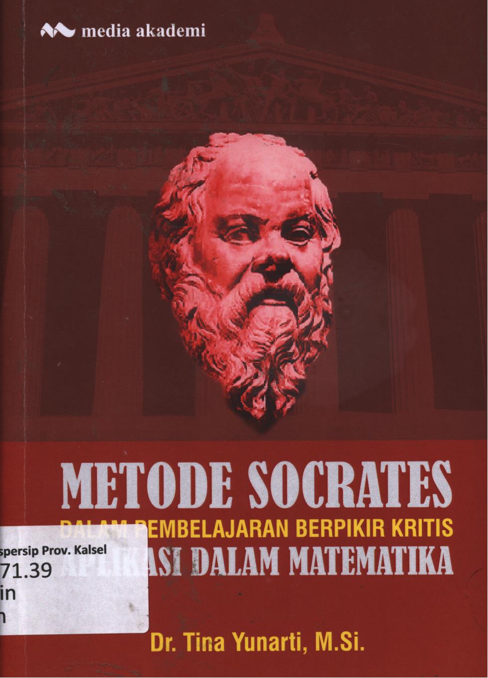 Cover Metode socrates dalam pembelajaran berpikir kritis aplikasi dalam matematika / Tina Yunarti