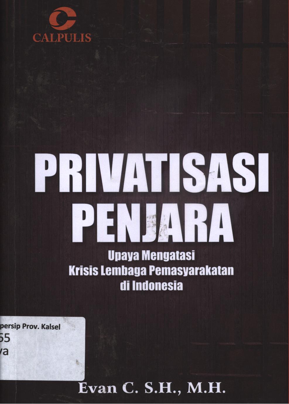 Cover Privatisasi penjara :  Upaya mengatasi krisis lembaga pemasyarakatan di Indonesia / Evan C.