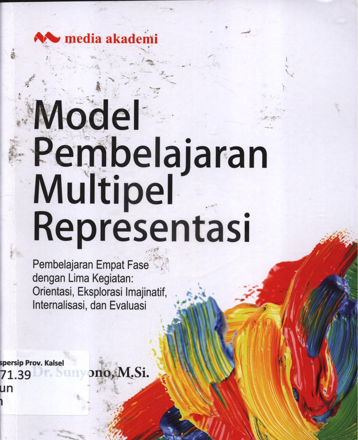 Cover Model pembelajaran multipel representasi :  Pembelajaran empat fase dengan lima kegiatan : orientasi, eksplorasi imajinatif, internalisasi, daan evaluasi / Sunyono