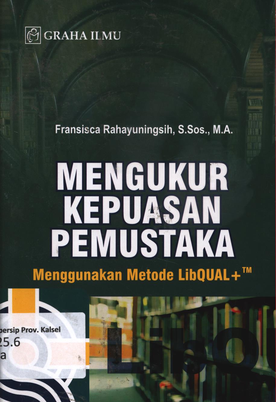 Cover Mengukur  kepuasan pemustaka :  Menggunakan metode LibQUAL+TM / Fransisca Rahayuningsih