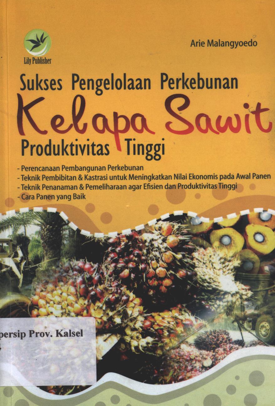 Cover Sukses Pengelolaan Perkebunan Kelapa Sawit :  Produktivitas Tinggi / Editor ; Ignas