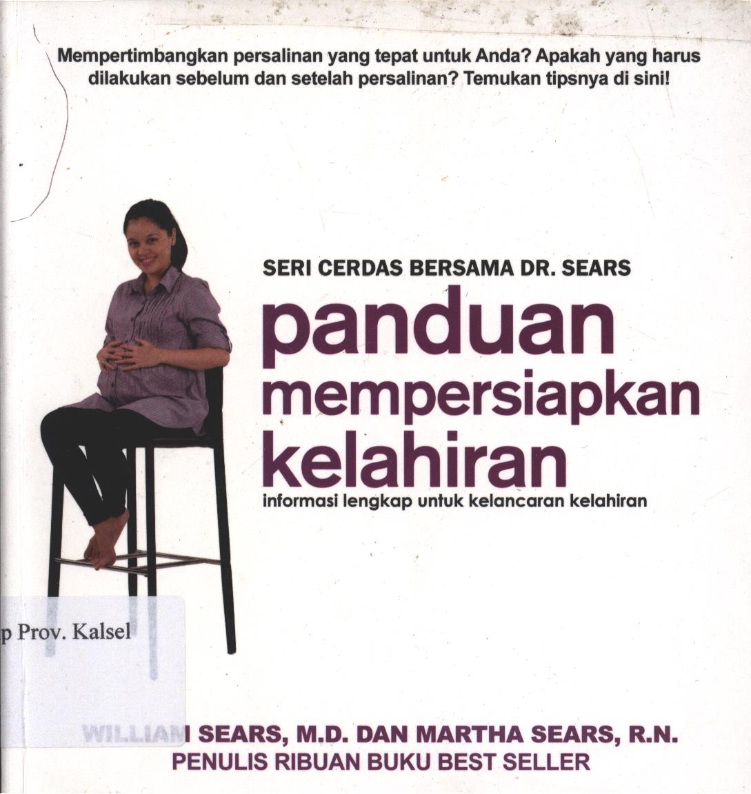 Cover Paduan Mempersiapkan Kelahiran :  semua hal yang perlu diketahui untuk menjalani kelahiran yang aman dan memuaskan / William dan Martha Editor: Fitrie Diann Ayu Utami