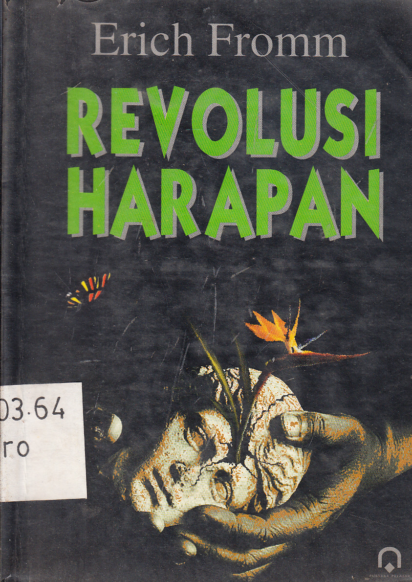 Cover Revolusi harapan : menuju masyarakat teknologi yang manusiawi / Erich Fromm ; penerjemah, Kamdani ; penyunting, Ahmad Baidlowi