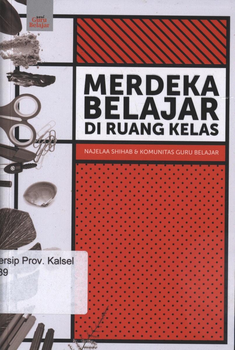 Cover Merdeka Belajar Diruang kelas / Najelaa Shihab dan Komunitas Guru Belajar  EDITOR : Bukik Setiawan,Rizky Satria, Dan Indah Nova