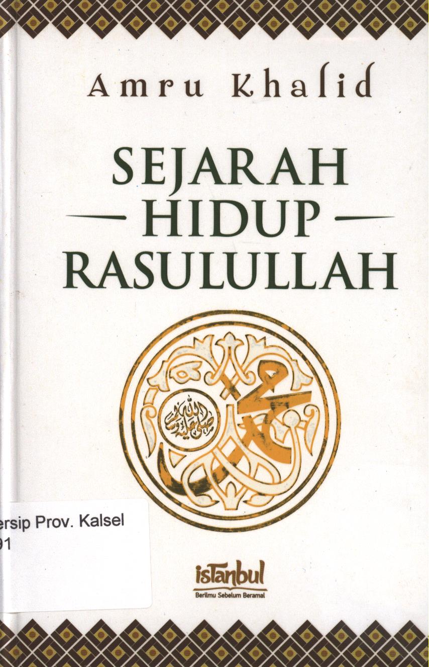 Cover Sejarah Hidup Rasulullah / Amru Khalid ; Editor, Yahya Muhammad, Syahirul Alim Al-Adib