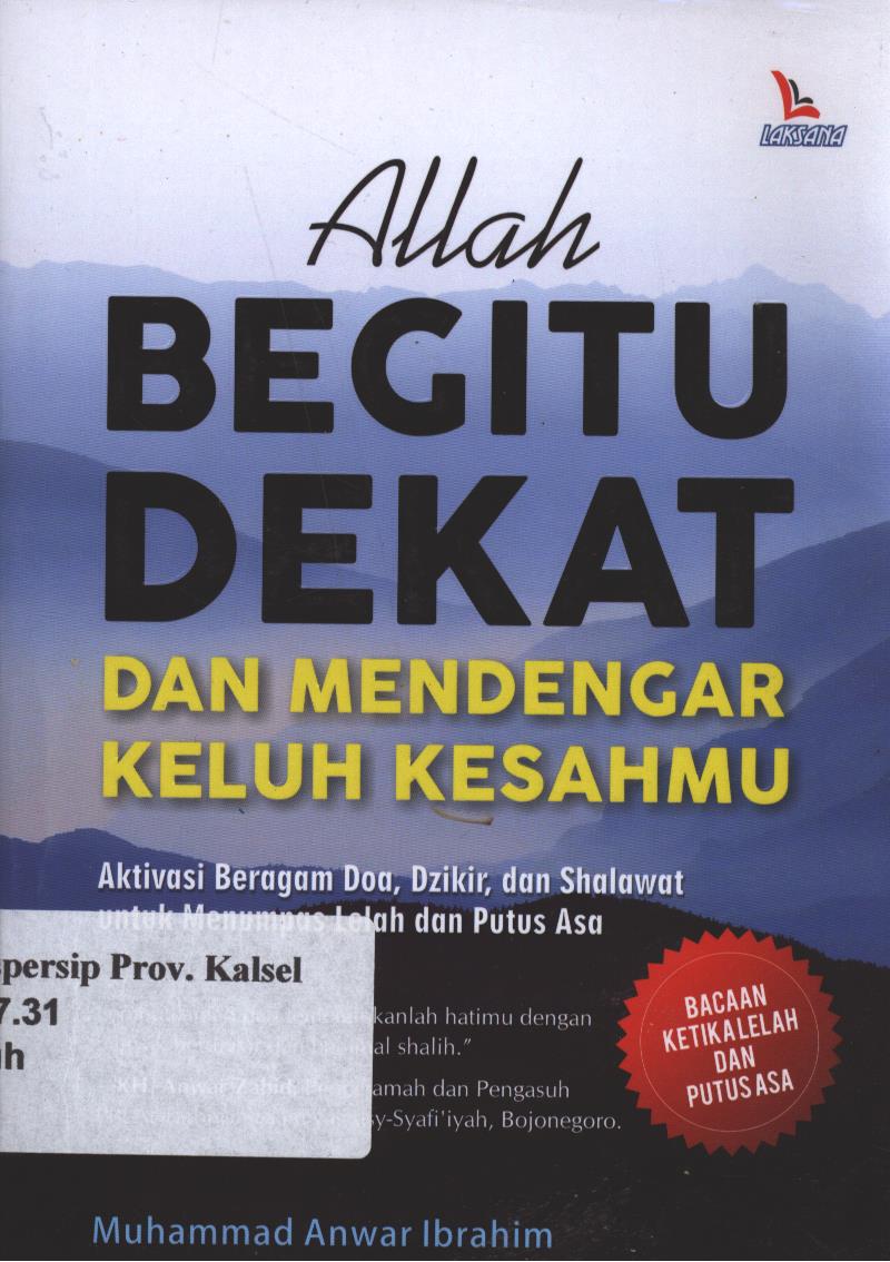 Cover Allah Begitu Dekat Dan Mendengar Keluh Kesahmu :  Aktivasi Beraga Doa,Dzikir,Dan Shalawat Untuk Menumpas Lelah Dan Putus Asa / Anwar; Editor ,Arifin