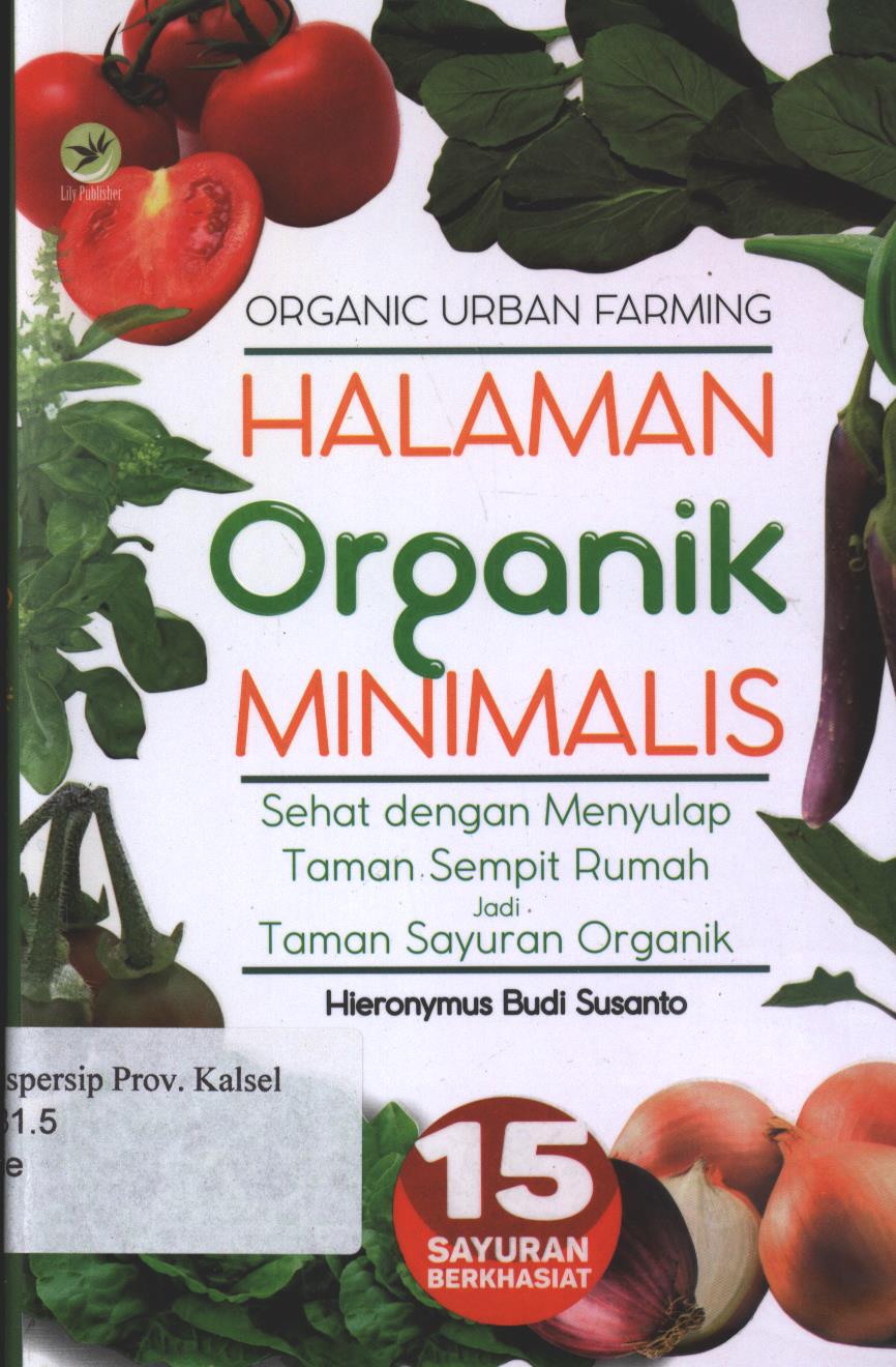 Cover Halaman Organik Minimalis :  Sehat Dengan Menyulap Taman Sempit Rumah Jadi Taman Sayuran Organik / Budi Editor: maya