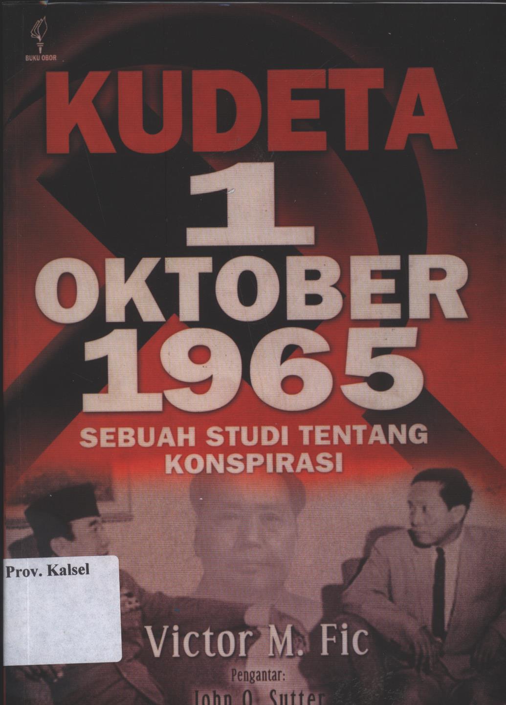 Cover Kudeta 1 Oktober 1965 :  Sebuah Studi Tentang Konspirasi / John O. Sutter