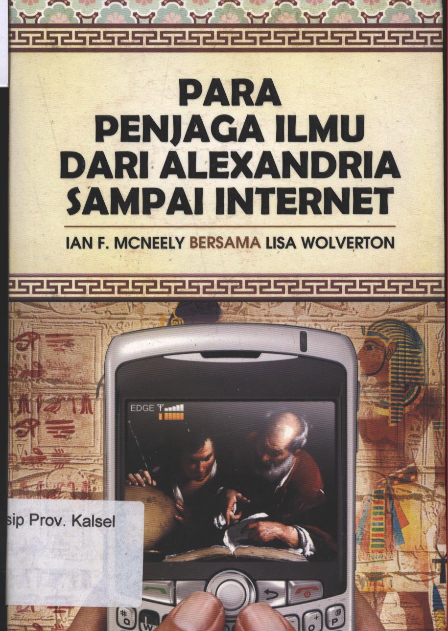 Cover Para Penjaga Ilmu Dari Alexandria Sampai Internet / Penulis : Ian F.Mcneely dan Lisa Worverton