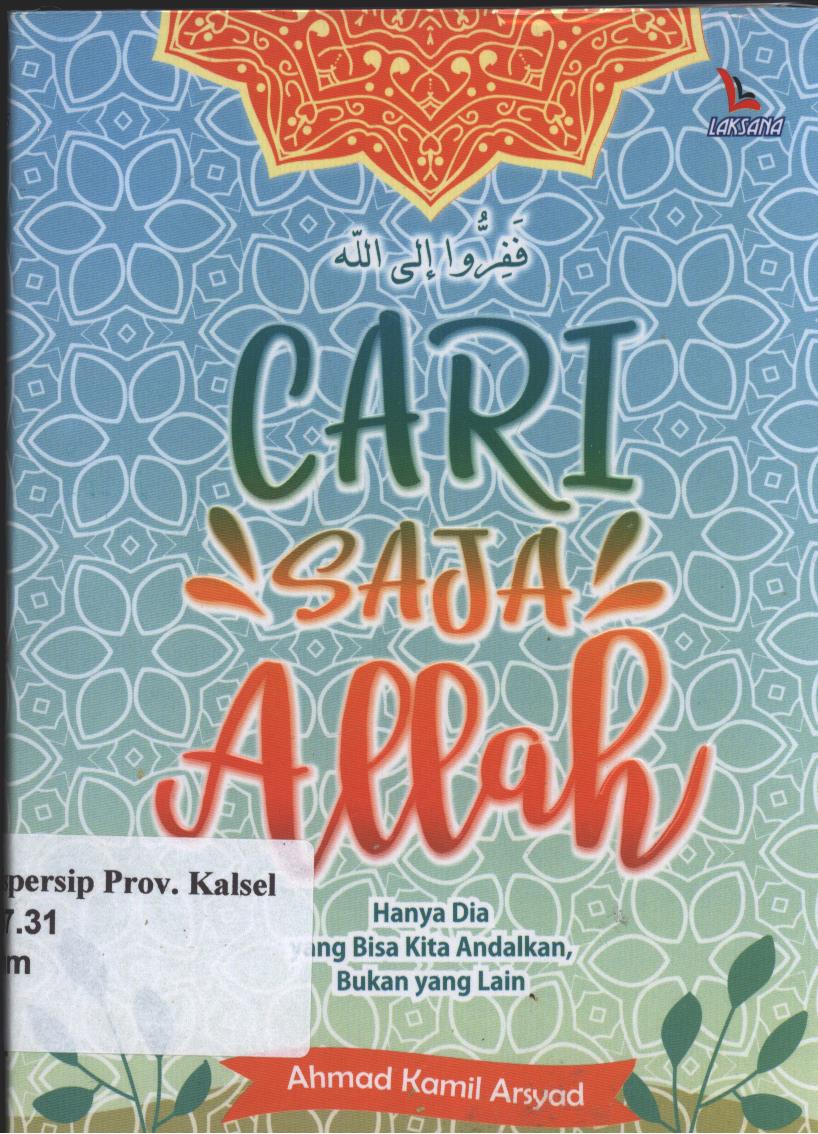 Cover Cari Saja Allah :  Hanya Dia yang Bisa Kita Andalkan, Bukan yang Lain / Ahmad Kamil Arsyad ; editor, Kamalulfik