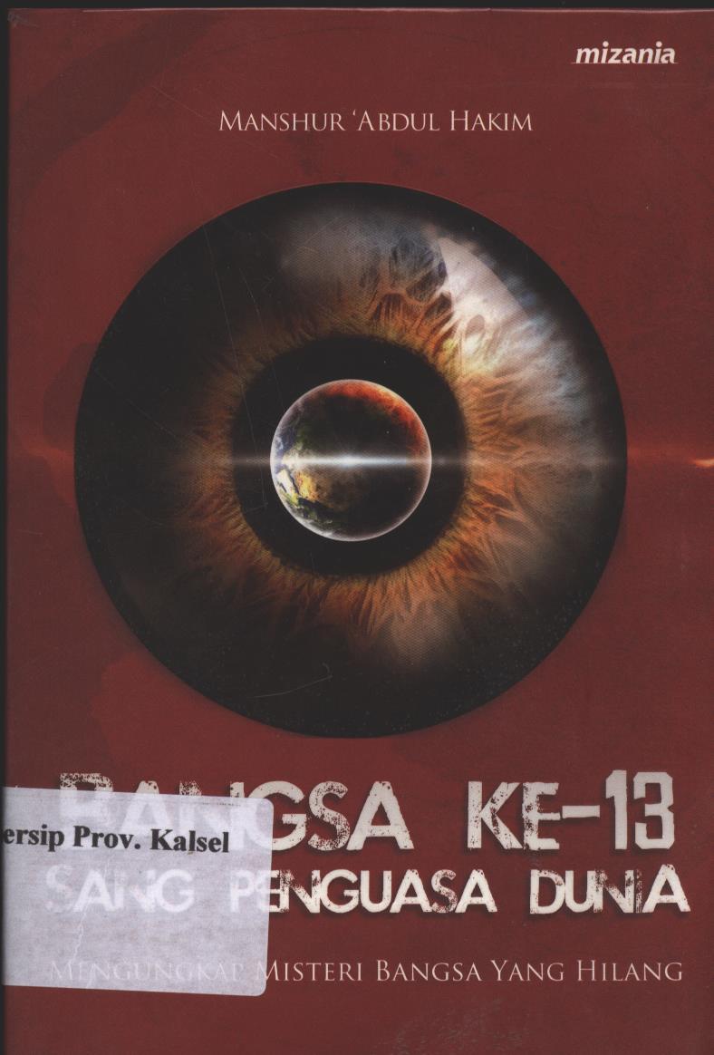 Cover Bangsa Ke-13 Sang Penguasa Dunia :  Mengungkap Misteri Bangsa Yang Hilang / Manshur 'Abdul Hakim